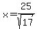 x+=+25%2Fsqrt%2817%29