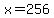x+=+256