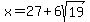 x+=+27%2B6sqrt%2819%29