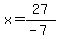 x+=+27%2F%28-7%29