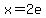 x+=+2e