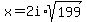 x+=+2i%2Asqrt%28199%29