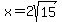 x+=+2sqrt%2815%29