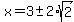x+=+3%2B-+2%2Asqrt%282%29