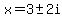 x+=+3%2B-+2i