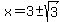 x+=+3%2B-+sqrt%28+3%29+
