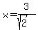 x+=+3%2F%28sqrt%282%29%29