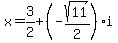 x+=+3%2F2+%2B+%28-sqrt%2811%29%2F2%29%2Ai