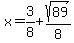 x+=+3%2F8+%2B+sqrt%28+89+%29%2F8+