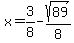 x+=+3%2F8+-+sqrt%28+89+%29%2F8+