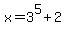 x+=+3%5E5+%2B+2