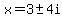 x+=+3+%2B-+4i+