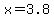 x+=+3.8