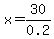 x+=+30%2F0.2