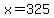 x+=+325