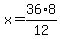 x+=+36%2A8%2F12