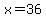 x+=+36+