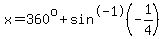 x+=+360%5Eo+%2B+sin%5E-1%28-1%2F4%29