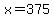 x+=+375