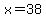 x+=+38
