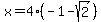 x+=+4%28-1+-+sqrt%282%29%29