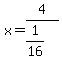 x+=+4%2F%281%2F16%29