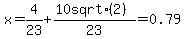 x+=+4%2F23+%2B+%2810+sqrt%282%29%29%2F23=0.79