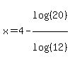 x+=+4-log%28%2820%29%29%2Flog%28%2812%29%29