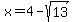 x+=+4-sqrt%2813%29