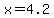 x+=+4.2