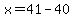 x+=+41-40