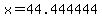 x+=+44.444444