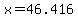 x+=+46.416