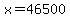 x+=+46500