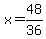 x+=+48%2F36+