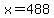 x+=+488