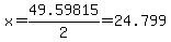 x+=+49.59815%2F2+=+24.799