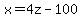 x+=+4z+-+100