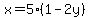 x+=+5%281+-+2y%29