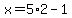 x+=+5%2A2+-+1