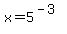 x+=+5%5E%28-3%29