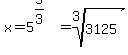 x+=+5%5E%285%2F3%29+=+root%283%2C3125%29