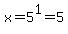 x+=+5%5E1=5