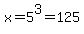 x+=+5%5E3+=+125