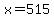 x+=+515