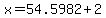 x+=+54.5982%2B2