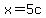 x+=+5c