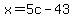 x+=+5c-43