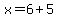 x+=+6+%2B+5