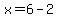 x+=+6+-+2